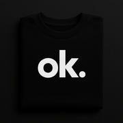 Casual "ok." Statement Black Sweatshirt | Minimalist Unisex Crewneck